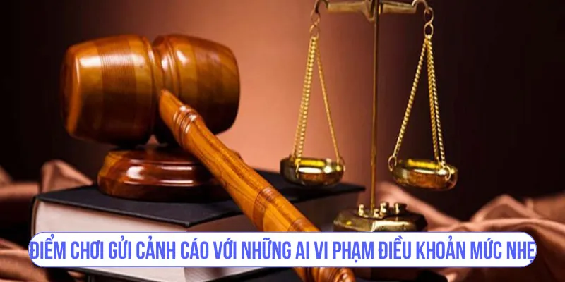 Điểm chơi gửi cảnh cáo với những ai vi phạm điều khoản mức nhẹ