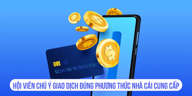 Hội viên chú ý giao dịch đúng phương thức nhà cái cung cấp