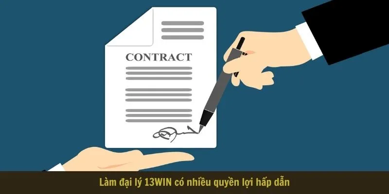 Làm đại lý 13WIN có nhiều quyền lợi hấp dẫn