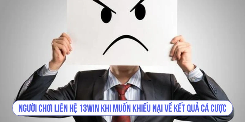 Người chơi liên hệ 13WIN khi muốn khiếu nại về kết quả cá cược