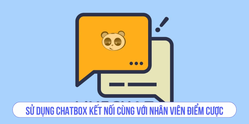 Sử dụng chatbox kết nối cùng với nhân viên điểm cược