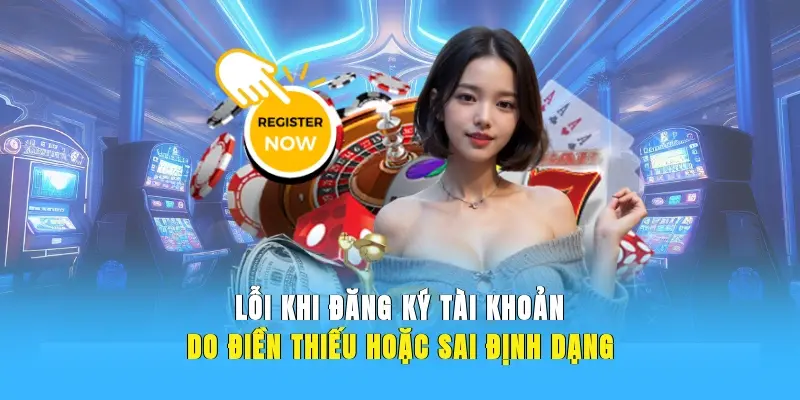 Lỗi khi đăng ký tài khoản do điền thiếu hoặc sai định dạng